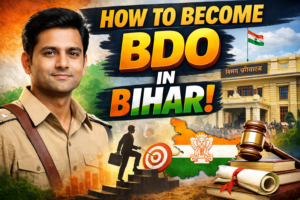 How to Become BDO in Bihar 2026: Complete Step-by-Step Guide, Eligibility, Salary & Preparation Tips
