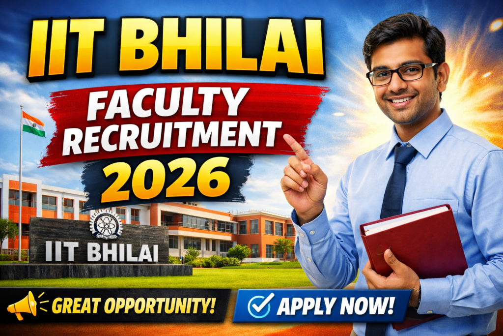 IIT Bhilai Faculty Recruitment 2026: Exciting Opportunities for Academics and Researchers